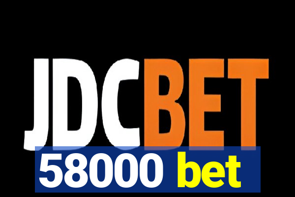 58000 bet